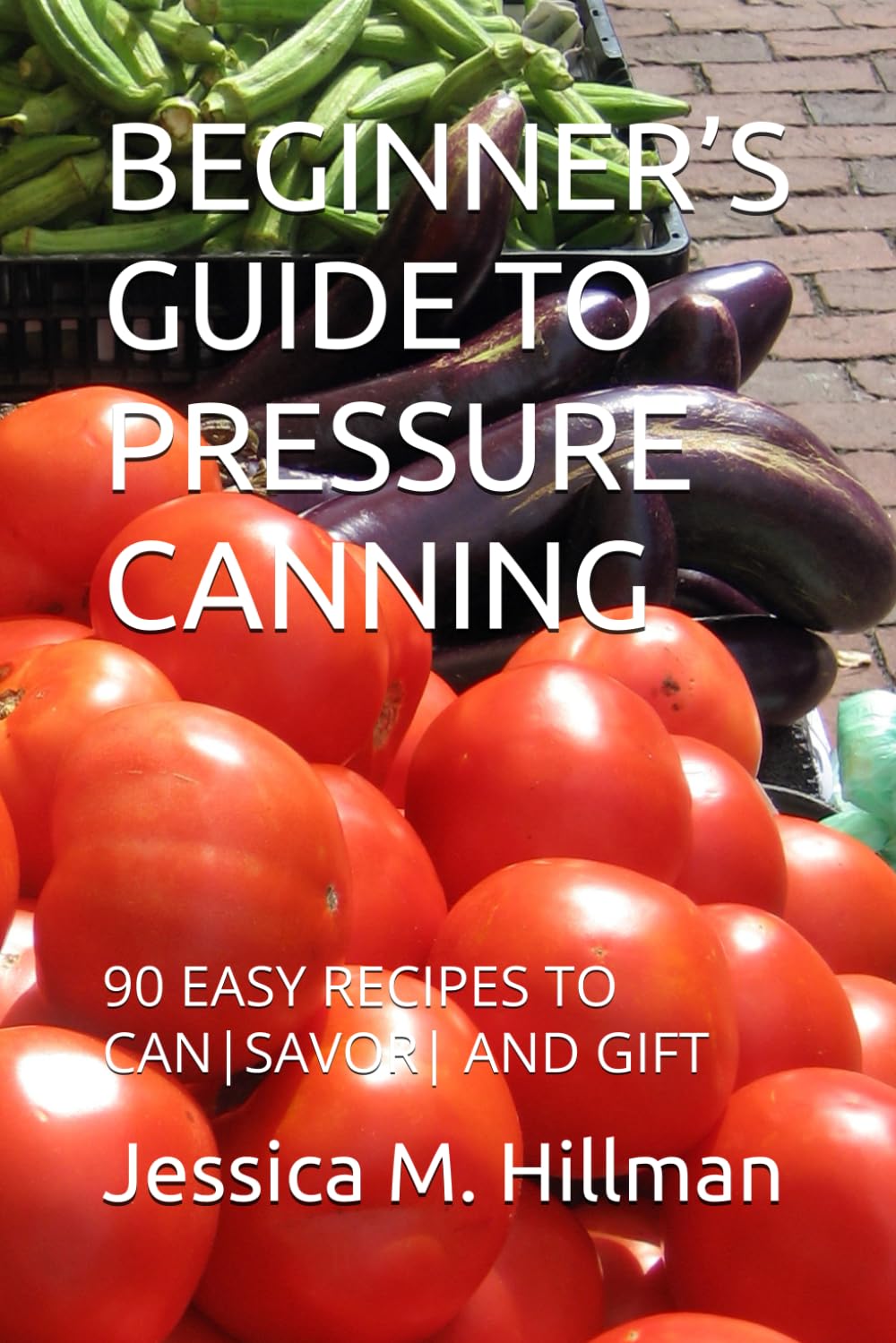 BEGINNER’S GUIDE TO PRESSURE CANNING: 90 EASY RECIPES TO CAN|SAVOR| AND GIFT***Click Link In Description For Full Product View and/or To Order***